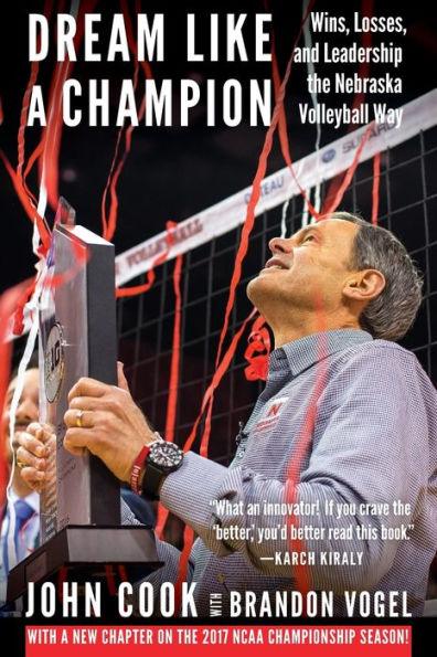 Dream Like a Champion: Wins, Losses, and Leadership the Nebraska Volleyball Way - Paperback | Diverse Reads