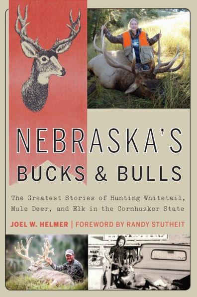 Nebraska's Bucks and Bulls: The Greatest Stories of Hunting Whitetail, Mule Deer, and Elk in the Cornhusker State - Paperback | Diverse Reads