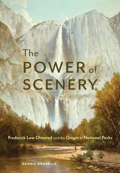 The Power of Scenery: Frederick Law Olmsted and the Origin of National Parks - Hardcover | Diverse Reads
