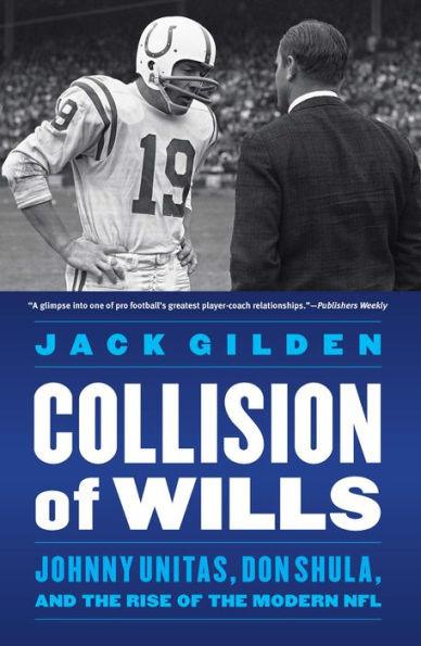 Collision of Wills: Johnny Unitas, Don Shula, and the Rise of the Modern NFL - Paperback | Diverse Reads