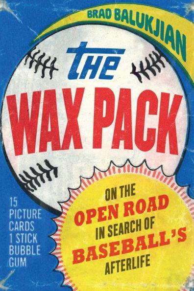 The Wax Pack: On the Open Road in Search of Baseball's Afterlife - Paperback | Diverse Reads