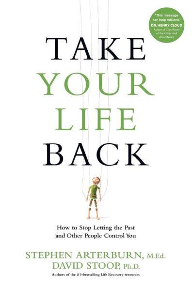 Take Your Life Back: How to Stop Letting the Past and Other People Control You - Paperback | Diverse Reads