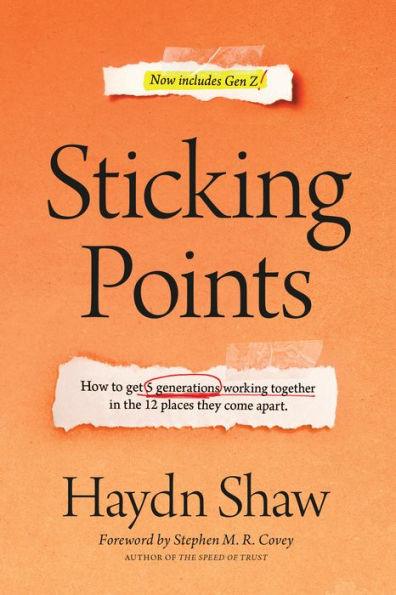 Sticking Points: How to Get 5 Generations Working Together in the 12 Places They Come Apart - Hardcover | Diverse Reads