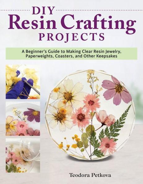 DIY Resin Crafting Projects: A Beginner's Guide to Making Clear Resin Jewelry, Paperweights, Coasters, and Other Keepsakes - Paperback | Diverse Reads