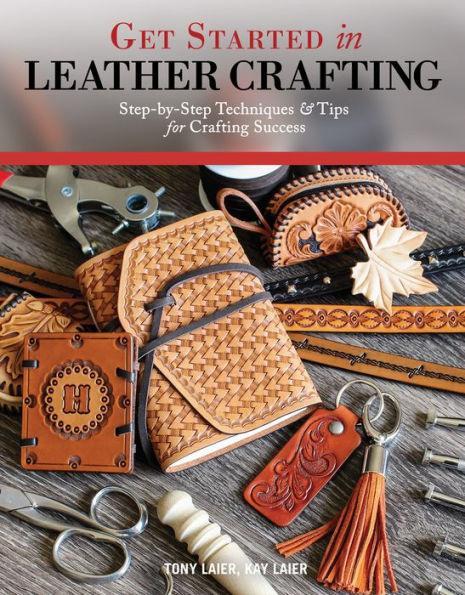 Get Started in Leather Crafting: Step-by-Step Techniques and Tips for Crafting Success - Paperback | Diverse Reads