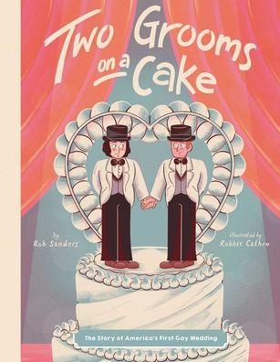 Two Grooms on a Cake: The Story of America's First Gay Wedding