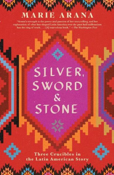 Silver, Sword, and Stone: Three Crucibles in the Latin American Story - Paperback | Diverse Reads