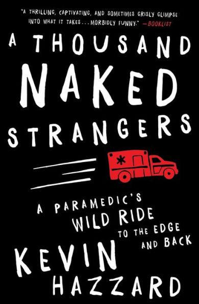A Thousand Naked Strangers: A Paramedic's Wild Ride to the Edge and Back - Paperback | Diverse Reads