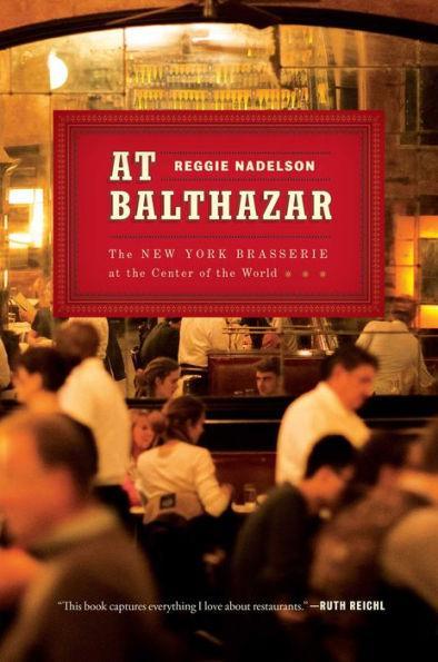 At Balthazar: The New York Brasserie at the Center of the World - Paperback | Diverse Reads