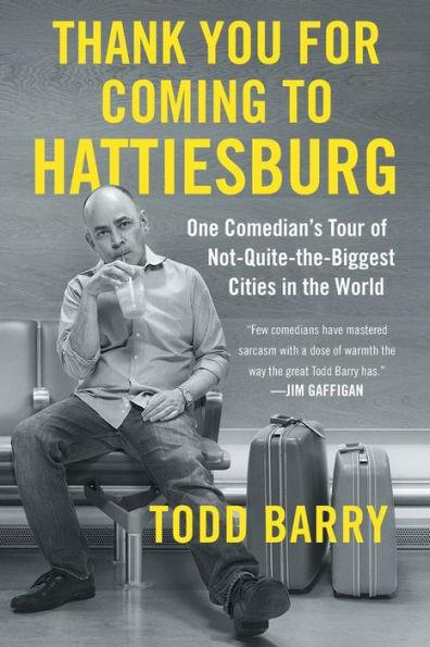 Thank You for Coming to Hattiesburg: One Comedian's Tour of Not-Quite-the-Biggest Cities in the World - Paperback | Diverse Reads
