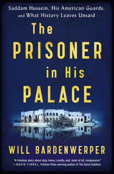 The Prisoner in His Palace: Saddam Hussein, His American Guards, and What History Leaves Unsaid - Paperback | Diverse Reads