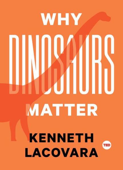 Why Dinosaurs Matter - Hardcover | Diverse Reads