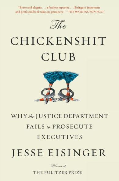 The Chickenshit Club: Why the Justice Department Fails to Prosecute Executives - Paperback | Diverse Reads