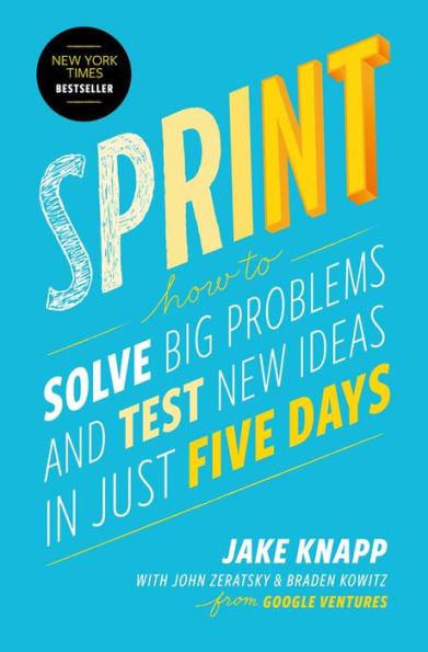 Sprint: How to Solve Big Problems and Test New Ideas in Just Five Days - Hardcover | Diverse Reads