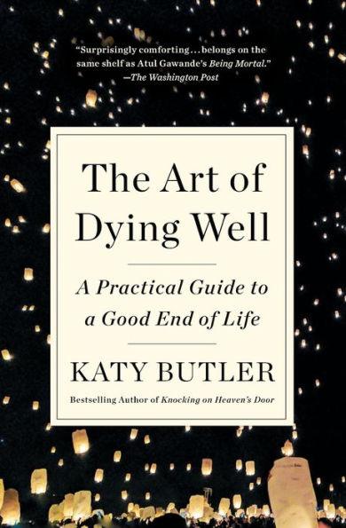 The Art of Dying Well: A Practical Guide to a Good End of Life - Paperback | Diverse Reads