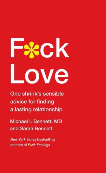 F*ck Love: One Shrink's Sensible Advice for Finding a Lasting Relationship - Hardcover | Diverse Reads