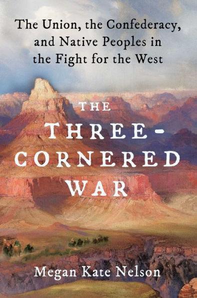 The Three-Cornered War: The Union, the Confederacy, and Native Peoples in the Fight for the West - Diverse Reads