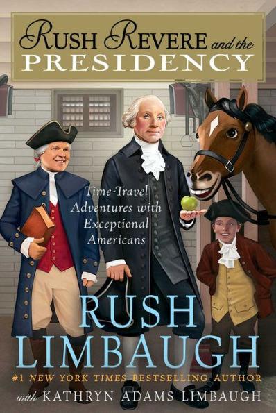 Rush Revere and the Presidency: Time-Travel Adventures with Exceptional Americans - Hardcover | Diverse Reads