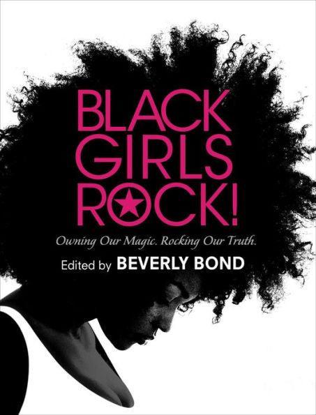 Black Girls Rock!: Owning Our Magic. Rocking Our Truth. -  | Diverse Reads