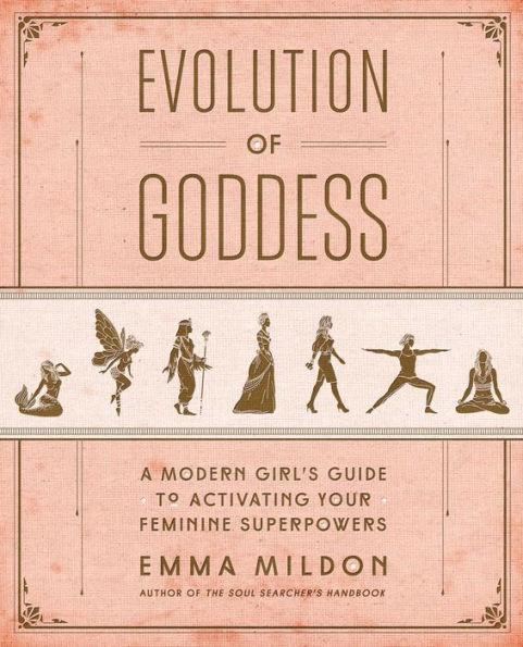 Evolution of Goddess: A Modern Girl's Guide to Activating Your Feminine Superpowers - Paperback | Diverse Reads