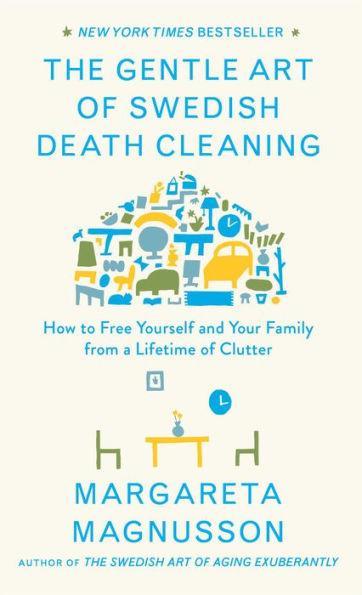 The Gentle Art of Swedish Death Cleaning: How to Free Yourself and Your Family from a Lifetime of Clutter - Hardcover | Diverse Reads