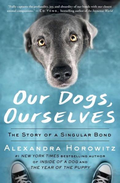 Our Dogs, Ourselves: The Story of a Singular Bond - Paperback | Diverse Reads