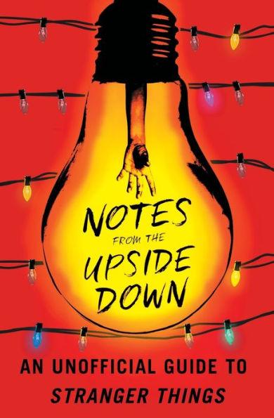 Notes from the Upside Down: An Unofficial Guide to Stranger Things - Paperback | Diverse Reads