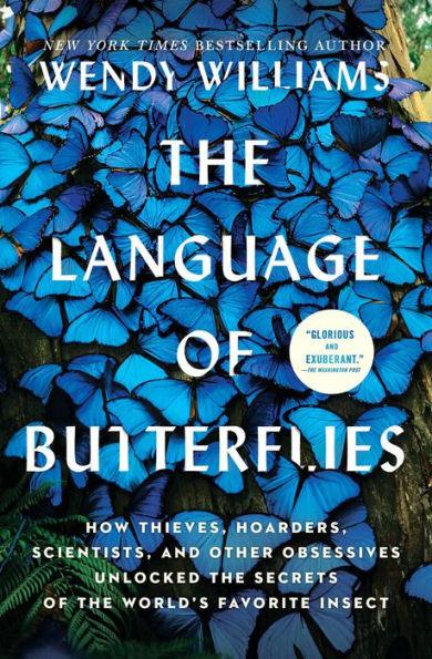 The Language of Butterflies: How Thieves, Hoarders, Scientists, and Other Obsessives Unlocked the Secrets of the World's Favorite Insect - Paperback | Diverse Reads