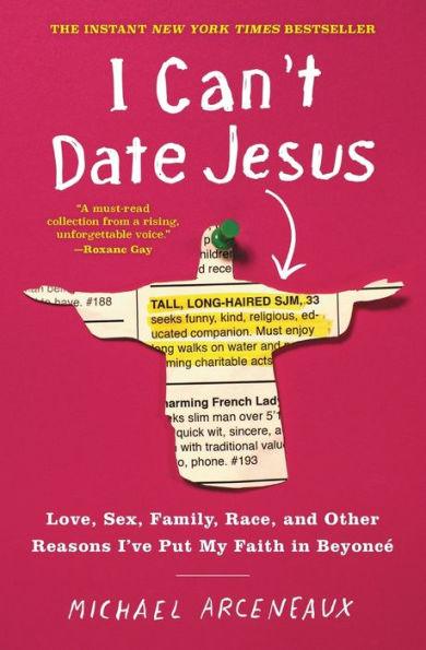 I Can't Date Jesus: Love, Sex, Family, Race, and Other Reasons I've Put My Faith in Beyonc? - Paperback | Diverse Reads