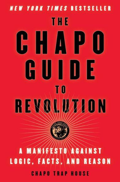 The Chapo Guide to Revolution: A Manifesto Against Logic, Facts, and Reason - Paperback | Diverse Reads