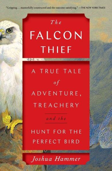 The Falcon Thief: A True Tale of Adventure, Treachery, and the Hunt for the Perfect Bird - Paperback | Diverse Reads