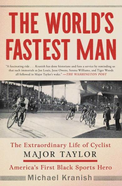 The World's Fastest Man: The Extraordinary Life of Cyclist Major Taylor, America's First Black Sports Hero - Paperback | Diverse Reads