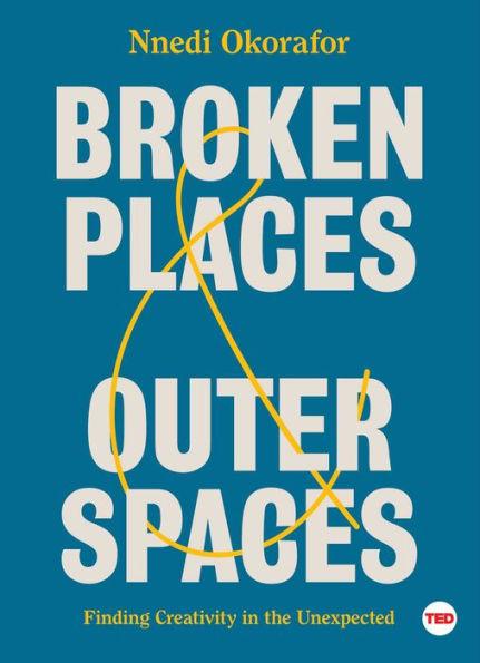 Broken Places & Outer Spaces: Finding Creativity in the Unexpected - Hardcover | Diverse Reads