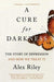 A Cure for Darkness: The Story of Depression and How We Treat It - Paperback | Diverse Reads
