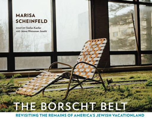 The Borscht Belt: Revisiting the Remains of America's Jewish Vacationland - Hardcover | Diverse Reads