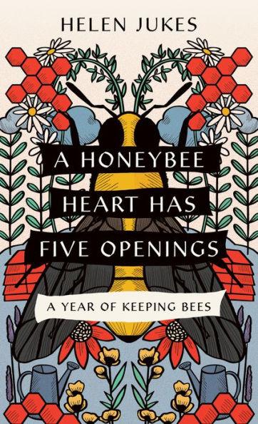 A Honeybee Heart Has Five Openings: A Year of Keeping Bees - Paperback | Diverse Reads