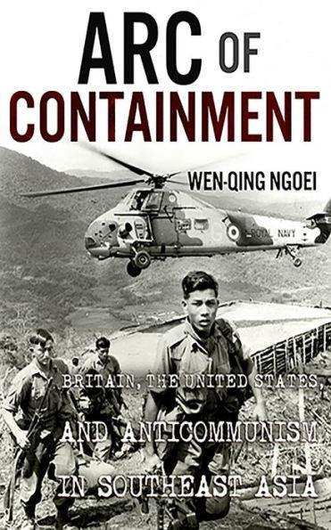 Arc of Containment: Britain, the United States, and Anticommunism in Southeast Asia - Paperback | Diverse Reads
