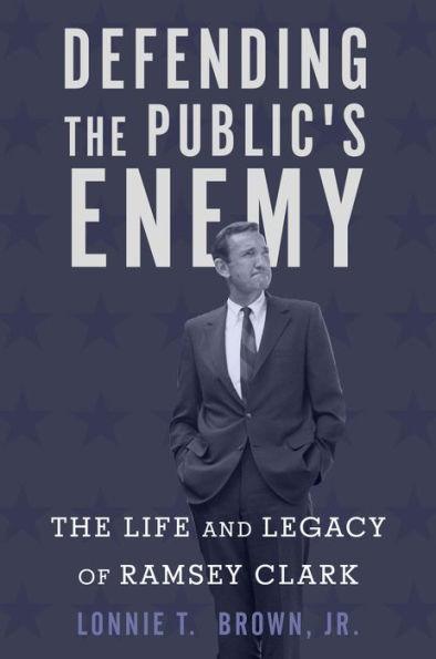 Defending the Public's Enemy: The Life and Legacy of Ramsey Clark - Hardcover | Diverse Reads