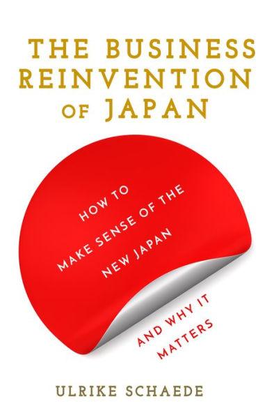 The Business Reinvention of Japan: How to Make Sense of the New Japan and Why It Matters - Hardcover | Diverse Reads