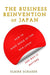 The Business Reinvention of Japan: How to Make Sense of the New Japan and Why It Matters - Hardcover | Diverse Reads