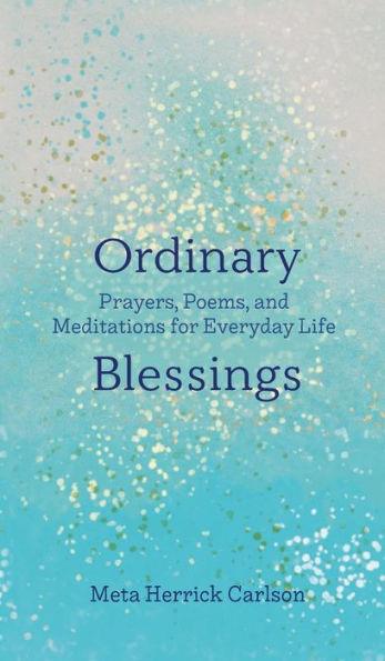 Ordinary Blessings: Prayers, Poems, and Meditations for Everyday Life - Hardcover | Diverse Reads