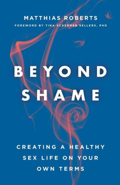 Beyond Shame: Creating a Healthy Sex Life on Your Own Terms - Paperback | Diverse Reads