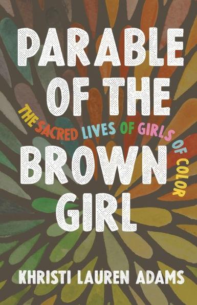 Parable of the Brown Girl: The Sacred Lives of Girls of Color - Paperback | Diverse Reads