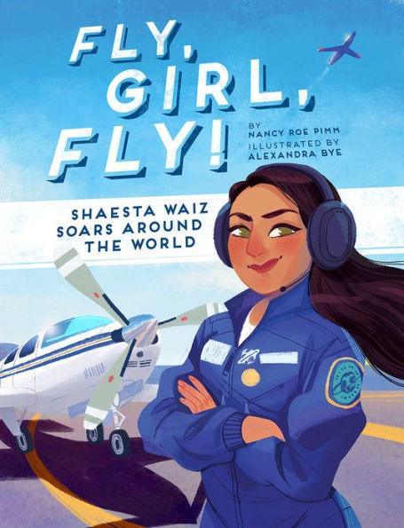 Fly, Girl, Fly!: Shaesta Waiz Soars around the World - Diverse Reads