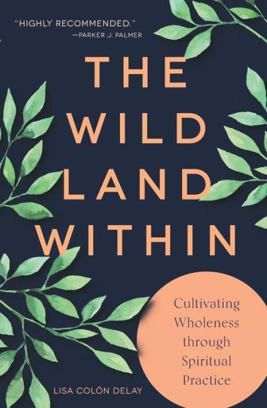 The Wild Land Within: Cultivating Wholeness through Spiritual Practice - Diverse Reads