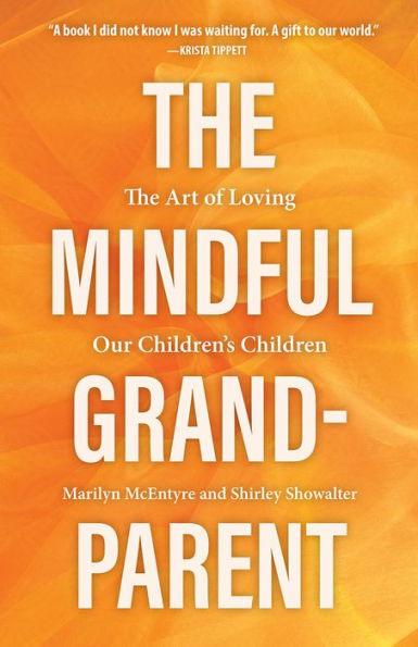 The Mindful Grandparent: The Art of Loving Our Children's Children - Hardcover | Diverse Reads