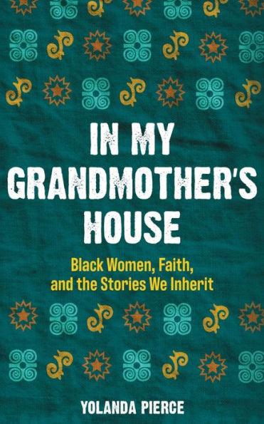In My Grandmother's House: Black Women, Faith, and the Stories We Inherit - Paperback | Diverse Reads