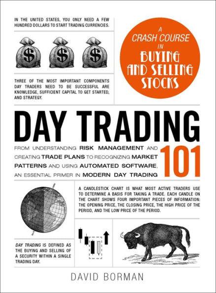 Day Trading 101: From Understanding Risk Management and Creating Trade Plans to Recognizing Market Patterns and Using Automated Software, an Essential Primer in Modern Day Trading - Hardcover | Diverse Reads