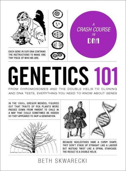 Genetics 101: Fromï¿½Chromosomesï¿½and the Double Helix to Cloning and DNA Tests, Everything You Need to Know about Genes - Hardcover | Diverse Reads