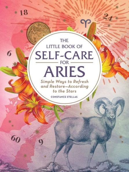 The Little Book of Self-Care for Aries: Simple Ways to Refresh and Restore-According to the Stars - Hardcover | Diverse Reads